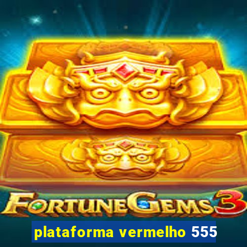 plataforma vermelho 555
